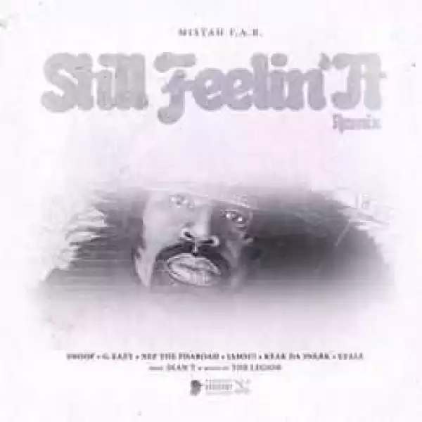 Mistah F.A.B. - Still Feelin It (Remix) ft Snoop Dogg, G-Eazy, Nef The Pharaoh, Iamsu!, Keak Da Sneak & Ezale